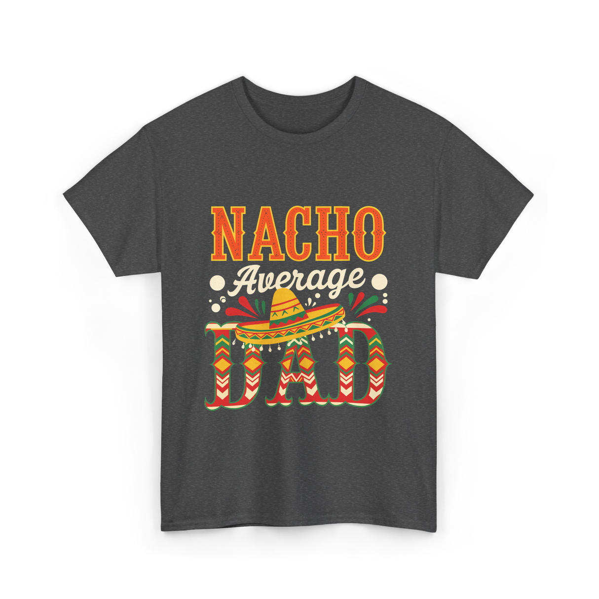 Nacho Average Dad Cinco de Mayo T-Shirt - Dark Heather