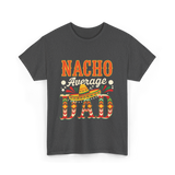 Nacho Average Dad Cinco de Mayo T-Shirt - Dark Heather