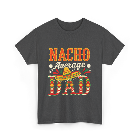 Nacho Average Dad Cinco de Mayo T-Shirt - Dark Heather