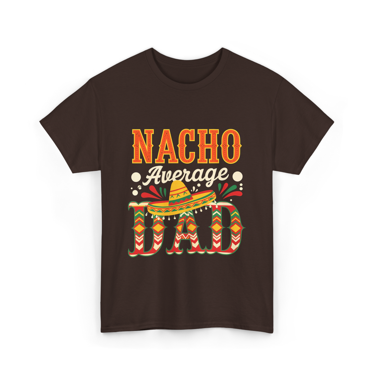 Nacho Average Dad Cinco de Mayo T-Shirt - Dark Chocolate