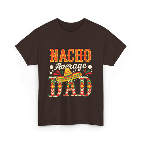 Nacho Average Dad Cinco de Mayo T-Shirt - Dark Chocolate