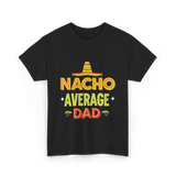 Nacho Average Dad Father T-Shirt - Black