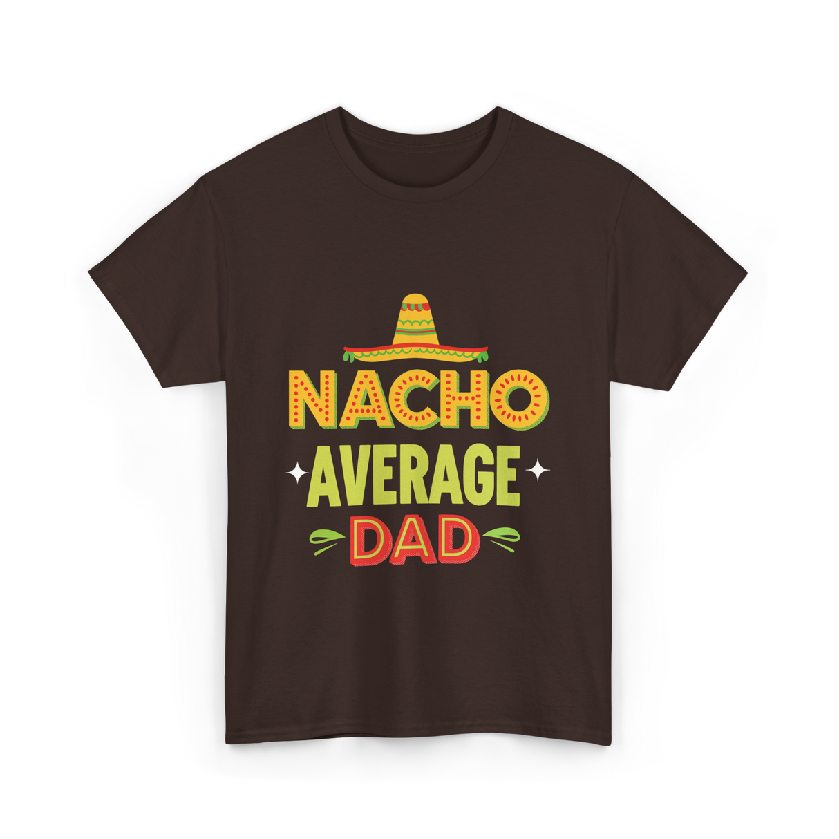 Nacho Average Dad Father T-Shirt - Dark Chocolate