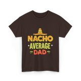 Nacho Average Dad Father T-Shirt - Dark Chocolate