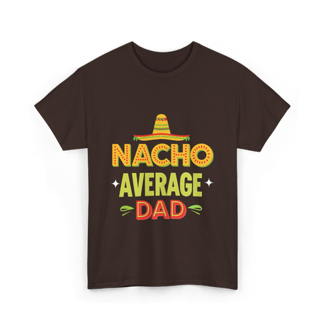 Nacho Average Dad Father T-Shirt - Dark Chocolate