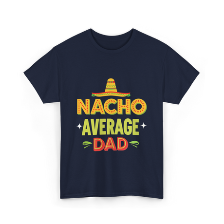 Nacho Average Dad Father T-Shirt - Navy