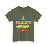 Nacho Average Dad Father T-Shirt - Military Green