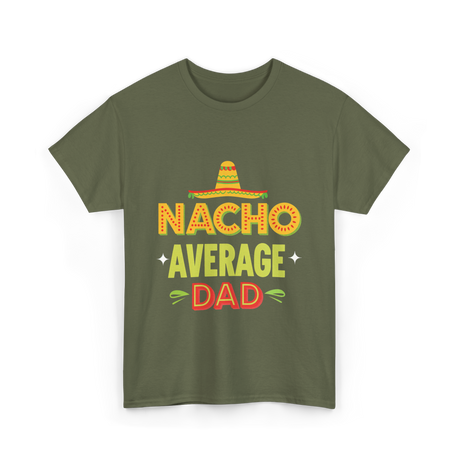 Nacho Average Dad Father T-Shirt - Military Green