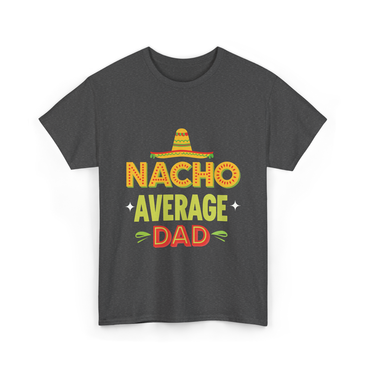 Nacho Average Dad Father T-Shirt - Dark Heather