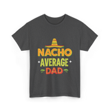 Nacho Average Dad Father T-Shirt - Dark Heather