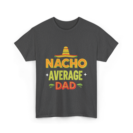 Nacho Average Dad Father T-Shirt - Dark Heather