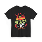 Nacho Average Dad Father's Day T-Shirt - Black