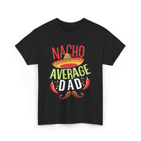 Nacho Average Dad Father's Day T-Shirt - Black