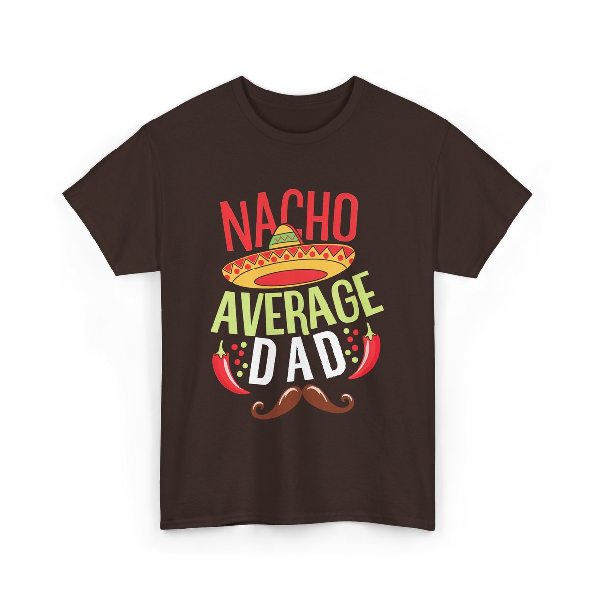 Nacho Average Dad Father's Day T-Shirt - Dark Chocolate