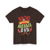 Nacho Average Dad Father's Day T-Shirt - Dark Chocolate