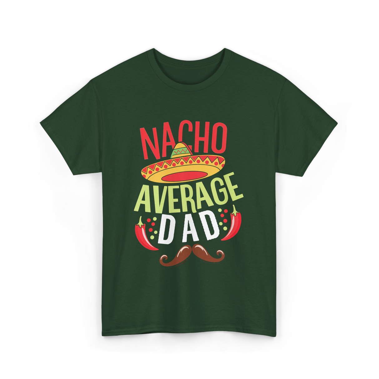 Nacho Average Dad Father's Day T-Shirt - Forest Green