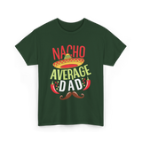 Nacho Average Dad Father's Day T-Shirt - Forest Green