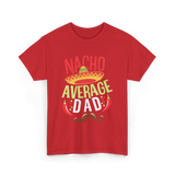 Nacho Average Dad Father's Day T-Shirt - Red