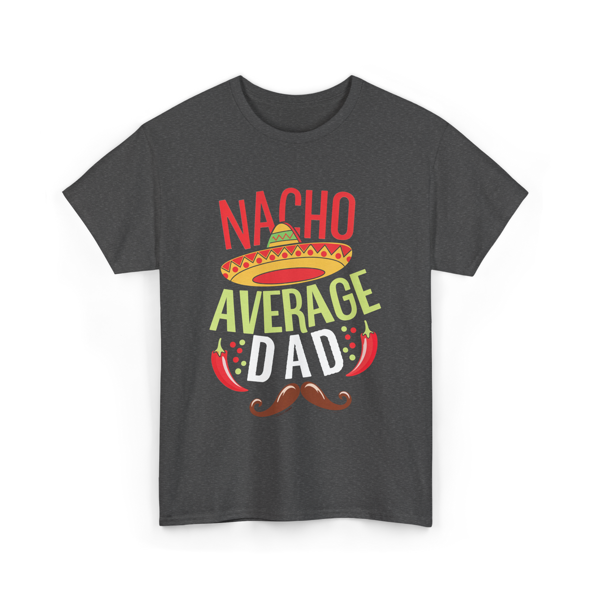 Nacho Average Dad Father's Day T-Shirt - Dark Heather