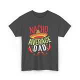 Nacho Average Dad Father's Day T-Shirt - Dark Heather