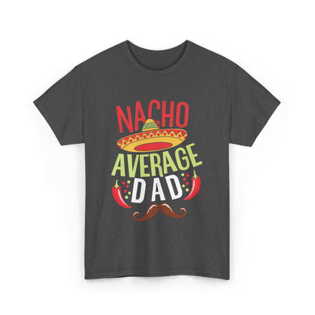 Nacho Average Dad Father's Day T-Shirt - Dark Heather