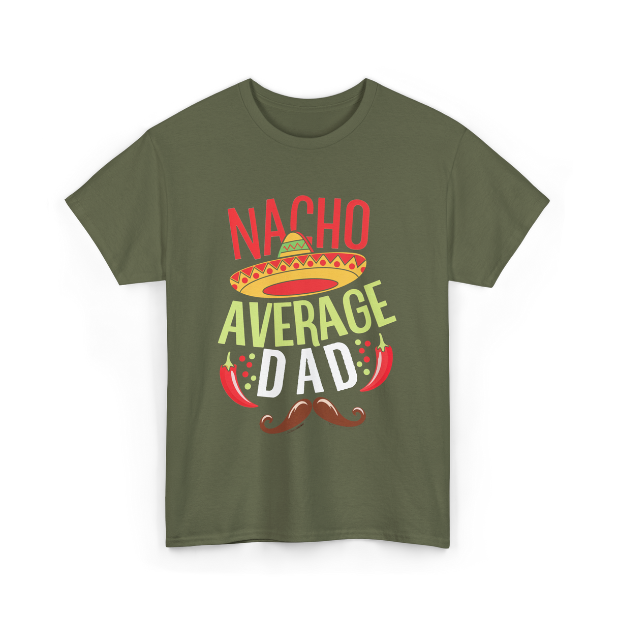 Nacho Average Dad Father's Day T-Shirt - Military Green