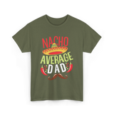 Nacho Average Dad Father's Day T-Shirt - Military Green