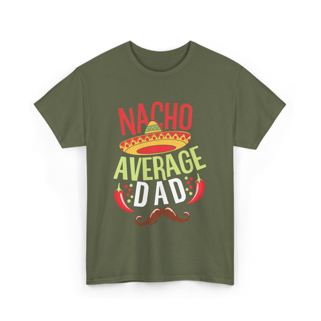 Nacho Average Dad Father's Day T-Shirt - Military Green