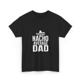 Nacho Average Dad Mexican Culture T-Shirt - Black