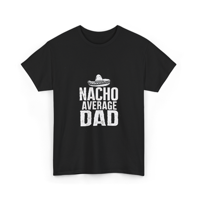 Nacho Average Dad Mexican Culture T-Shirt - Black