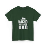 Nacho Average Dad Mexican Culture T-Shirt - Forest Green