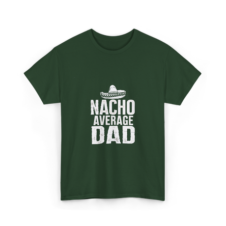 Nacho Average Dad Mexican Culture T-Shirt - Forest Green