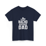 Nacho Average Dad Mexican Culture T-Shirt - Navy