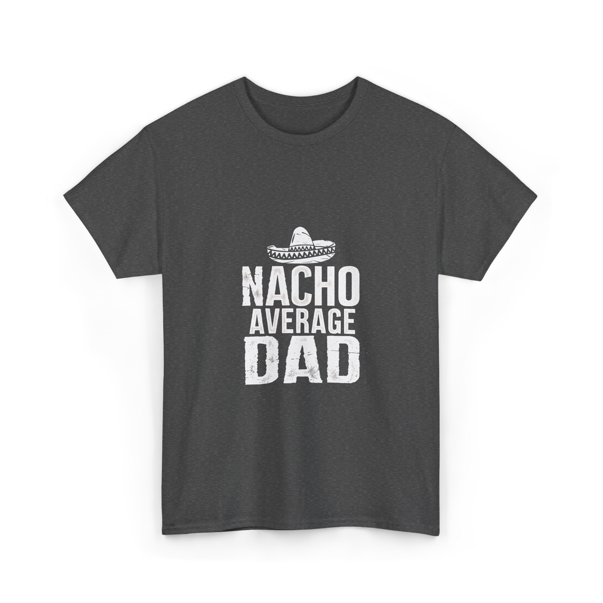 Nacho Average Dad Mexican Culture T-Shirt - Dark Heather