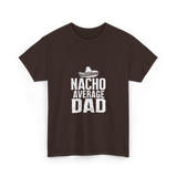 Nacho Average Dad Mexican Culture T-Shirt - Dark Chocolate