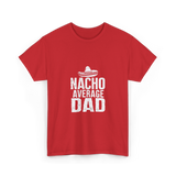 Nacho Average Dad Mexican Culture T-Shirt - Red