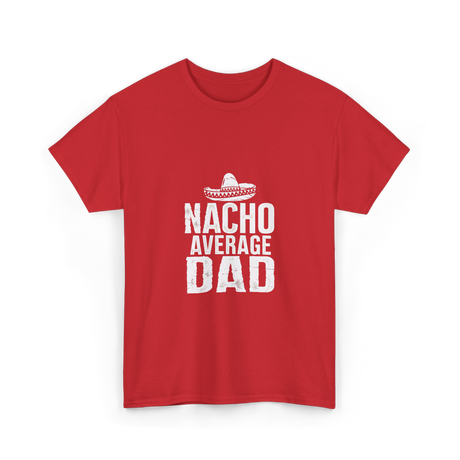 Nacho Average Dad Mexican Culture T-Shirt - Red