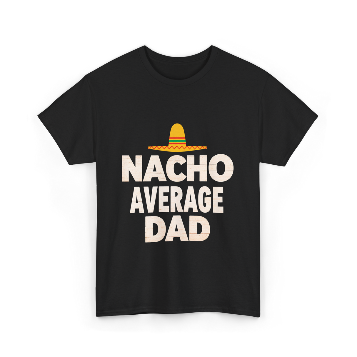 Nacho Average Dad Mexican Dad T-Shirt - Black