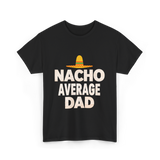 Nacho Average Dad Mexican Dad T-Shirt - Black