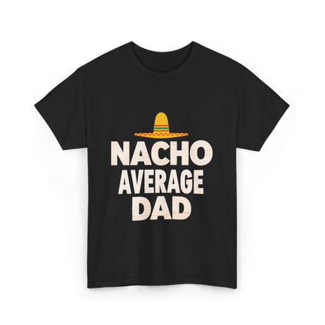 Nacho Average Dad Mexican Dad T-Shirt - Black