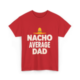 Nacho Average Dad Mexican Dad T-Shirt - Red