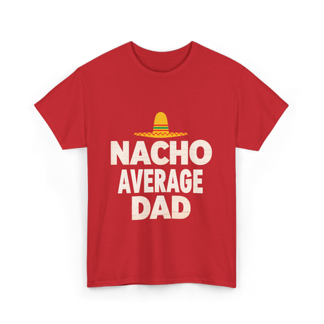 Nacho Average Dad Mexican Dad T-Shirt - Red