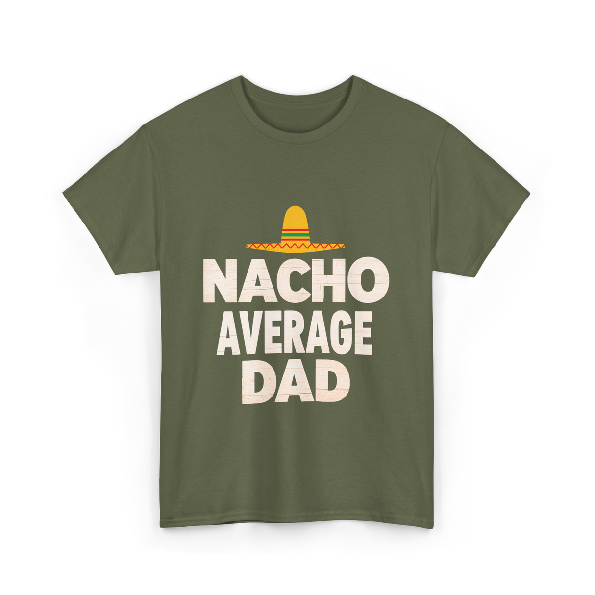 Nacho Average Dad Mexican Dad T-Shirt - Military Green