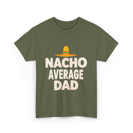 Nacho Average Dad Mexican Dad T-Shirt - Military Green