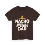 Nacho Average Dad Mexican Dad T-Shirt - Dark Chocolate