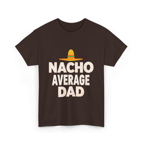 Nacho Average Dad Mexican Dad T-Shirt - Dark Chocolate