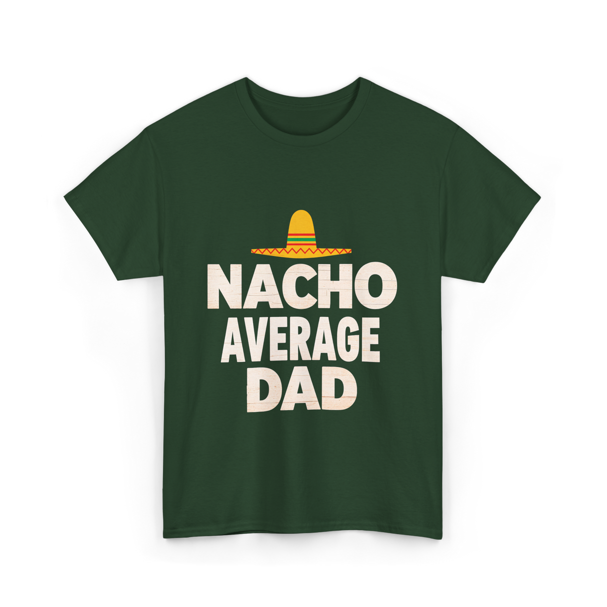 Nacho Average Dad Mexican Dad T-Shirt - Forest Green