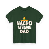 Nacho Average Dad Mexican Dad T-Shirt - Forest Green