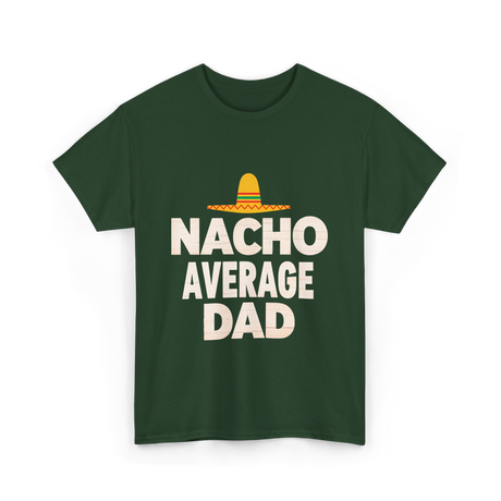 Nacho Average Dad Mexican Dad T-Shirt - Forest Green