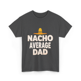 Nacho Average Dad Mexican Dad T-Shirt - Dark Heather